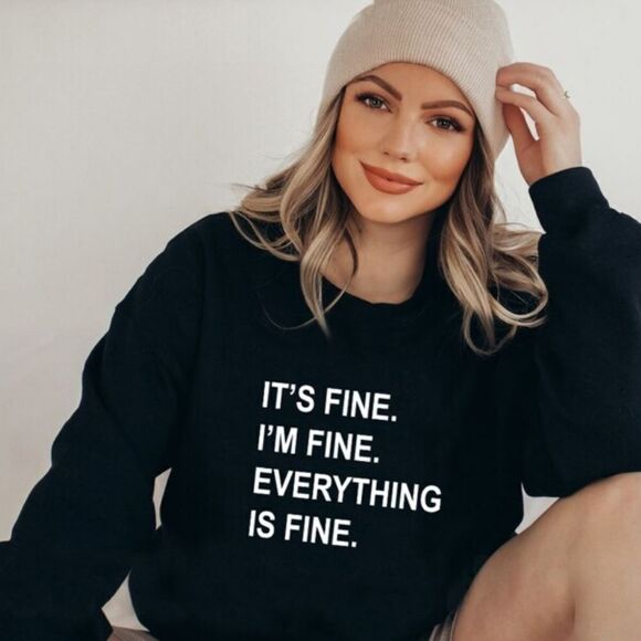 It's Fine. I'm Fine. Everything Is Fine. Crewneck Long Sleeve Sweatshirt - Picture 1 of 10